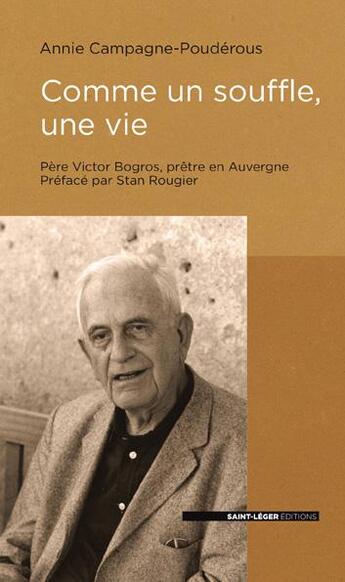 Couverture du livre « Comme un souffle, une vie ; Père Victor Bogros, prêtre d'Auvergne » de Annie Campagne aux éditions Saint-leger