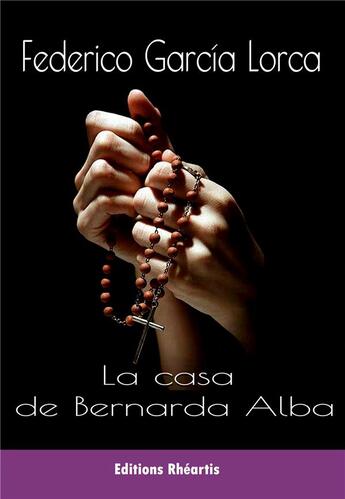 Couverture du livre « La casa de Bernarda Alba ; drama de mujeres en los pueblos de Espana » de Fedérico Garcia Lorca aux éditions Rheartis