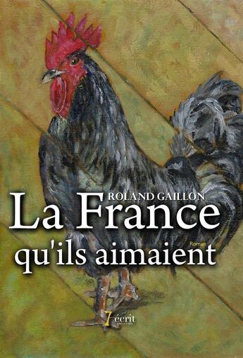 Couverture du livre « La france qu ils aimaient » de Roland Gaillon aux éditions 7 Ecrit