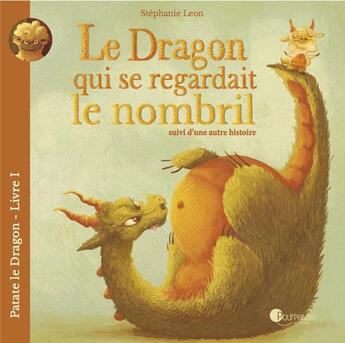 Couverture du livre « Patate le dragon Tome 1 ; le dragon qui se regardait le nombril, suivi d'une autre histoire » de Stephanie Leon aux éditions Pourpenser