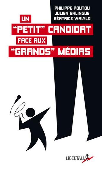 Couverture du livre « Un petit candidat face aux grands médias » de Julien Salingue et Philippe Poutou et Beatrice Walylo aux éditions Libertalia