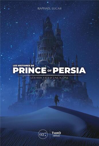 Couverture du livre « Les histoires de prince of persia - les 1001 vies d'une icone » de Lucas Raphel aux éditions Third Editions
