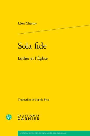 Couverture du livre « Sola fide : Luther et l'Église » de Leon Chestov aux éditions Classiques Garnier