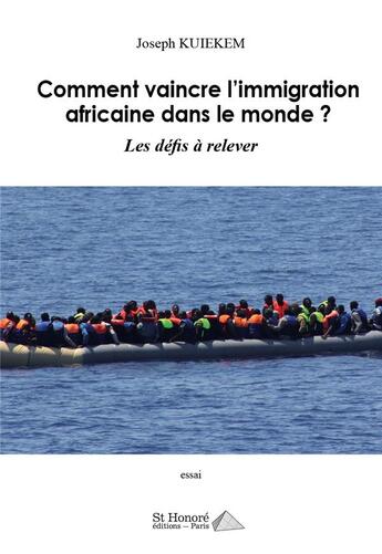 Couverture du livre « Comment vaincre l'immigration africaine dans le monde ? les défis à relelver » de Joseph Kuiekem aux éditions Saint Honore Editions