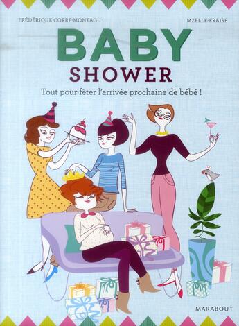 Couverture du livre « Baby shower ; tout pour fêter l'arrivée prochaine de bébé ! » de Mzelle Fraise et Frederique Corre Montagu aux éditions Marabout