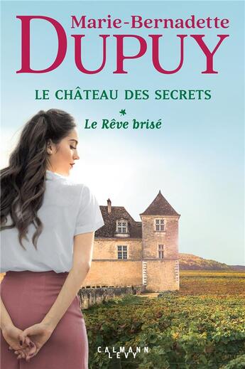 Couverture du livre « Le château des secrets Tome 1 : le rêve brisé » de Marie-Bernadette Dupuy aux éditions Calmann-levy