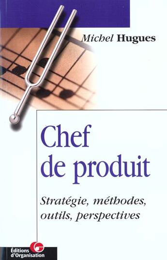 Couverture du livre « Chef de produit : Stratégie, méthodes, outils, perspectives » de Michel Hugues aux éditions Organisation