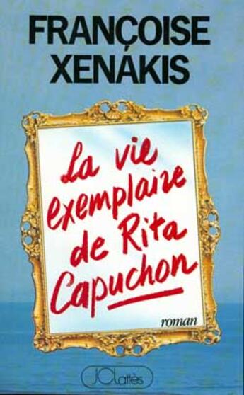 Couverture du livre « La vie exemplaire de rita capuchon » de Francoise Xenakis aux éditions Lattes