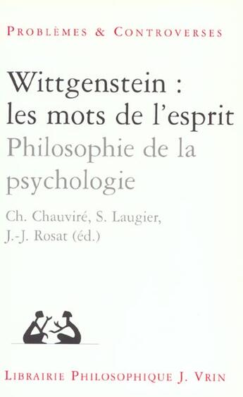 Couverture du livre « Wittgenstein les mots de l'esprit - philosophie de la psychologie » de Bouveresse/Chauvire aux éditions Vrin