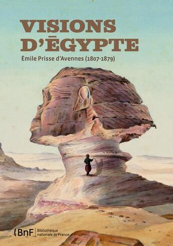 Couverture du livre « Vision d'Egypte ; Emile Prisse d'Avennes (1807-1879) » de Marie-Laure Prevost aux éditions Bnf Editions