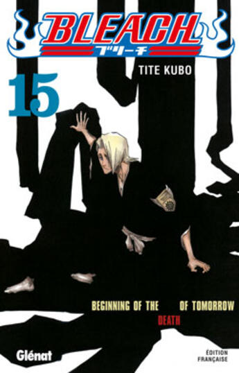 Couverture du livre « Bleach Tome 15 : beginning of the death of tomorrow » de Tite Kubo aux éditions Glenat