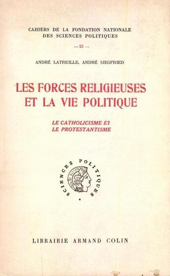 Couverture du livre « Les forces religieuses et la vie politique ; le catholicisme et le protestantisme » de Andre Latreille et Andre Siegfried aux éditions Presses De Sciences Po