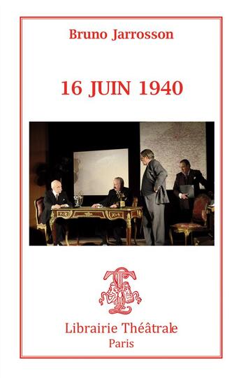 Couverture du livre « 16 juin 40 » de Bruno Jarrosson aux éditions Librairie Theatrale