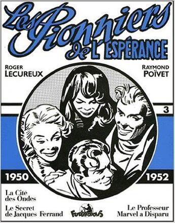 Couverture du livre « Les pionniers de l'espérance : Intégrale vol.3 : 1950-1952, la cité des ondes, le secret de Jacques Ferrand, le Professeur Marvel a disparu » de Roger Lecureux et Raymond Poivet aux éditions Futuropolis