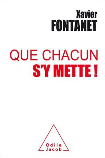 Couverture du livre « Que chacun s'y mette ! » de Xavier Fontanet aux éditions Odile Jacob