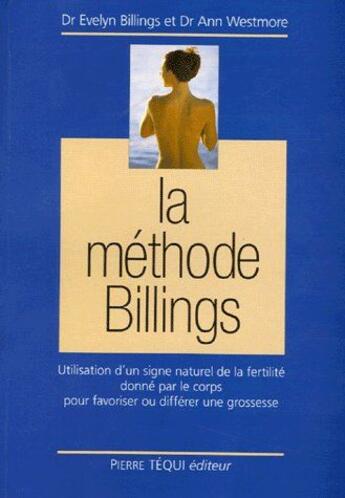 Couverture du livre « La méthode billings ; utilisation d'un signe naturel de la fertilité donné par le corps pour favoriser ou différer une grossesse » de Billings/Westmore aux éditions Tequi