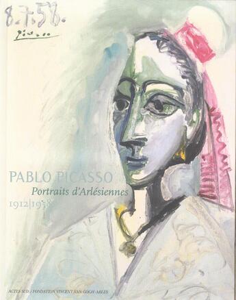 Couverture du livre « Picasso. portraits d'arlesiennes - 1912-1958 » de Pablo Picasso aux éditions Actes Sud