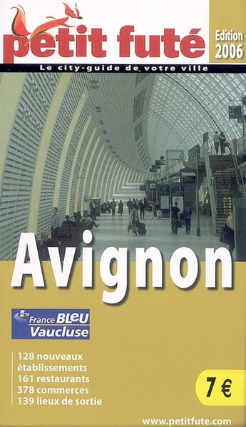 Couverture du livre « GUIDE PETIT FUTE ; CITY GUIDE ; Avignon (édition 2006) » de  aux éditions Le Petit Fute