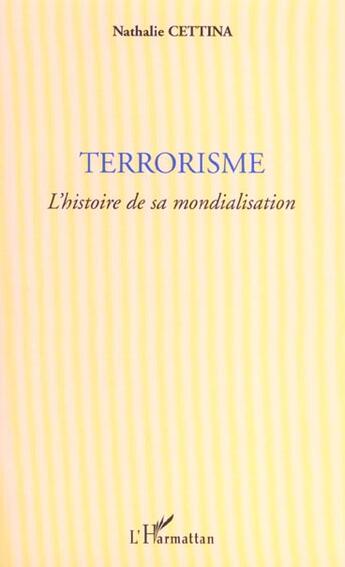 Couverture du livre « TERRORISME : L'histoire de sa mondialisation » de Nathalie Cettina aux éditions L'harmattan