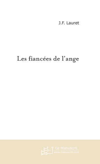 Couverture du livre « Les fiancees de l'ange » de J-F Lauret aux éditions Le Manuscrit