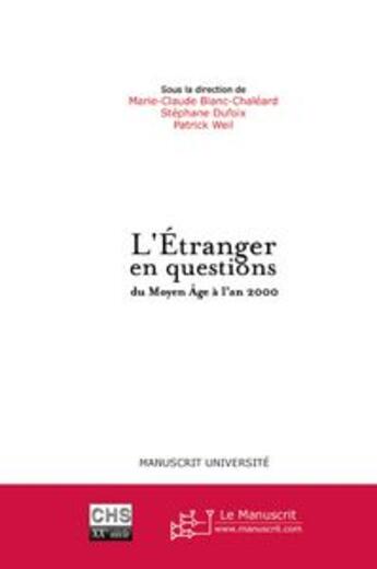 Couverture du livre « L'étranger en questions du Moyen Age à l'an 2000 » de Patrick Weil et Marie-Claude Blanc-Chaleard et Stephane Dufoix aux éditions Le Manuscrit