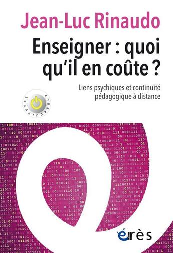 Couverture du livre « Enseigner : quoi qu'il en coûte ? liens psychiques et continuité pédagogique à distance » de Jean-Luc Rinaudo aux éditions Eres