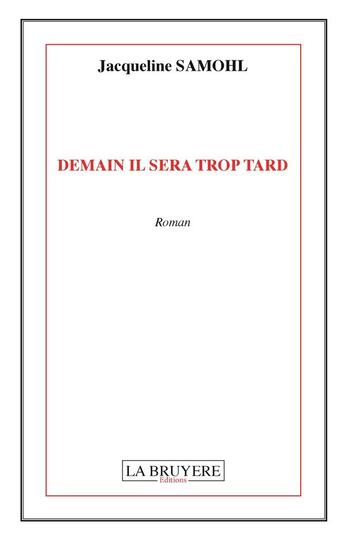 Couverture du livre « Demain il sera trop tard » de Jacqueline Samohl aux éditions La Bruyere