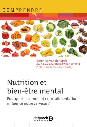 Couverture du livre « Nutrition et bien-être mental ; pourquoi et comment notre alimentation influence notre cerveau » de Veronica Van Der Spek et Anne Bernard aux éditions De Boeck Superieur