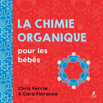 Couverture du livre « La chimie organique pour les bébés » de Chris Ferrie et Cara Florance aux éditions Place Des Victoires