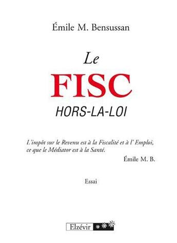 Couverture du livre « Le fisc hors-la-loi » de Emile M. Bensussan aux éditions Elzevir
