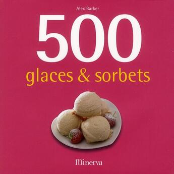 Couverture du livre « 500 glaces & sorbets » de Alex Barker aux éditions La Martiniere