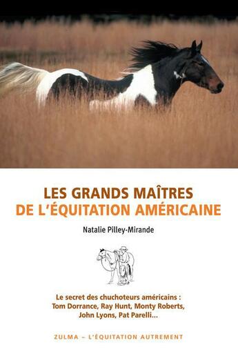 Couverture du livre « Les grands maîtres de l'équitation américaine ; le secret des chuchoteurs américains : Tom Dorrance, Ray Hunt, Monty Roberts, John Lyons, Pat Parelli » de Natalie Pilley-Mirande aux éditions Zulma