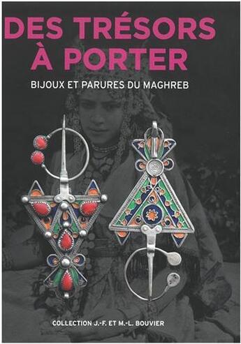 Couverture du livre « Des trésors à porter : bijoux et parures du Maghreb » de Djamila Chakour aux éditions Editions Bouvier