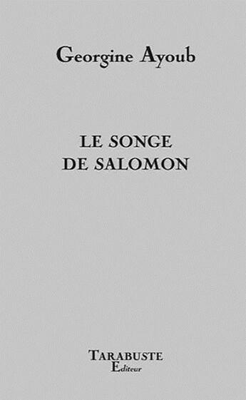 Couverture du livre « Le songe de salomon - georgine ayoub » de Ayoub Georgine aux éditions Tarabuste