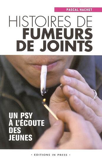 Couverture du livre « Histoires de fumeurs de joints. un psy a l'ecoute des adolescents » de Pascal Hachet aux éditions In Press