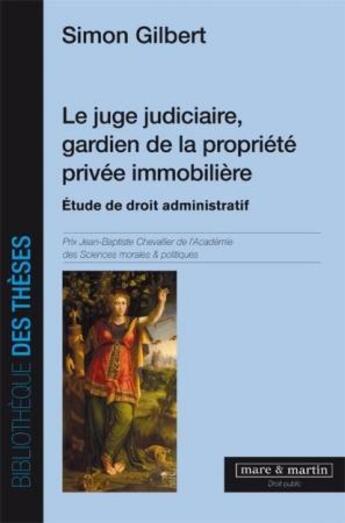 Couverture du livre « Le juge judiciaire gardien de la propriété privée immobilière » de Simon Gilbert aux éditions Mare & Martin