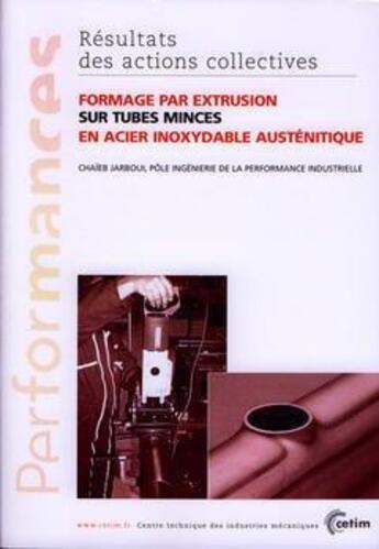 Couverture du livre « Formage par extrusion sur tubes minces en acier inoxydable austénitique (Performances, résultats des actions collectives, 9PO8) » de C. Jarboui aux éditions Cetim