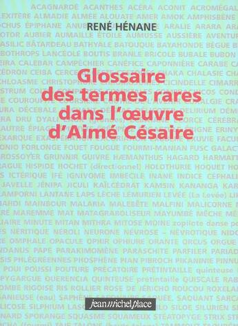 Couverture du livre « Glossaire des termes rares dans l'oeuvre d'aime cesaire » de Rene Henane aux éditions Jean-michel Place Editeur