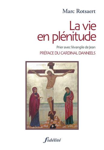 Couverture du livre « La vie en plénitude » de Marc Rotsaert et Jacques Weisshaupt aux éditions Fidelite