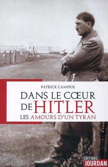 Couverture du livre « Dans le coeur de hitler - les amours d'un tyran » de Campiol Patrick aux éditions Jourdan