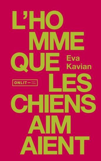 Couverture du livre « L'Homme Que Les Chiens Aimaient » de Eva Kavian aux éditions Onlit Editions