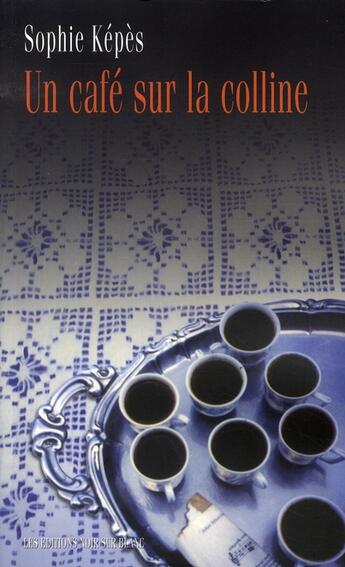 Couverture du livre « Un café sur la colline » de Sophie Kepes aux éditions Noir Sur Blanc