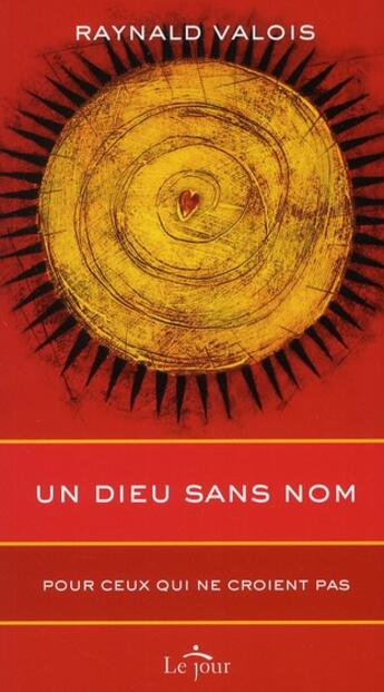 Couverture du livre « Un dieu sans nom - pour ceux qui ne croient pas » de Valois Raynald aux éditions Le Jour