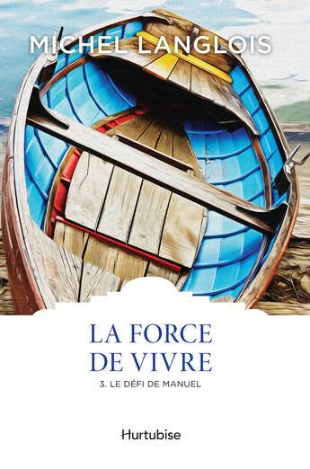 Couverture du livre « La force de vivre v 03 le defi de manuel les classiques d'ici » de Michel Langlois aux éditions Editions Hurtubise