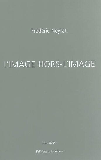 Couverture du livre « L'image hors-l'image » de Neyrat Frederic aux éditions Leo Scheer