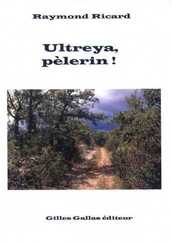 Couverture du livre « Ultreya, pélerin ! » de Raymond Ricard aux éditions Gilles Gallas