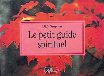 Couverture du livre « Le petit guide spirituel » de Dick Sutphen aux éditions Roseau