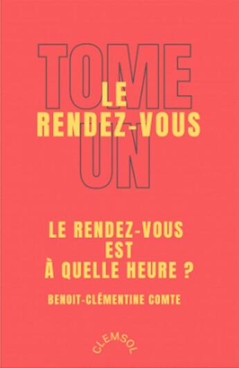 Couverture du livre « Le rendez-vous Tome 1 : Le rendez-vous était à quelle heure ? » de Benoit-Clementine Comte aux éditions Clemsol