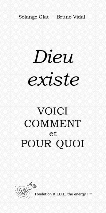 Couverture du livre « Dieu existe, voici comment et pourquoi » de Solange Glat et Bruno Vidal aux éditions Ride The Energy