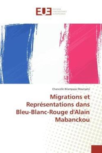 Couverture du livre « Migrations et representations dans bleu-blanc-rouge d'alain mabanckou » de Bilampassi Moutsatsi aux éditions Editions Universitaires Europeennes